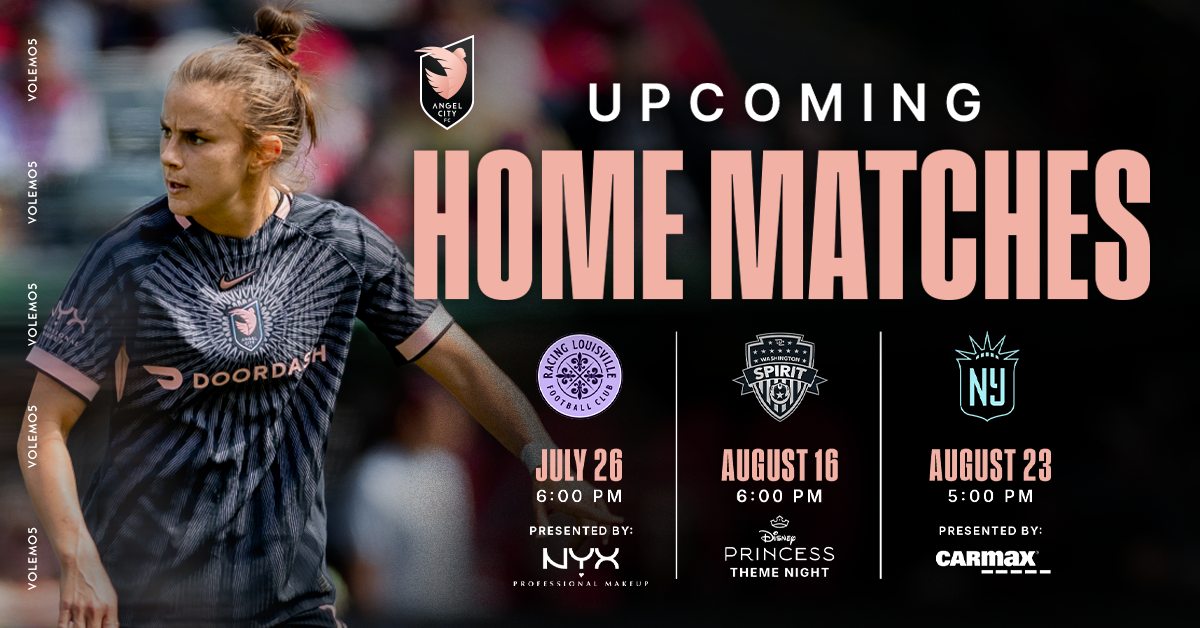 Angel City FC upcoming home matches: July 26, August 16 & August 23 at BMO Stadium