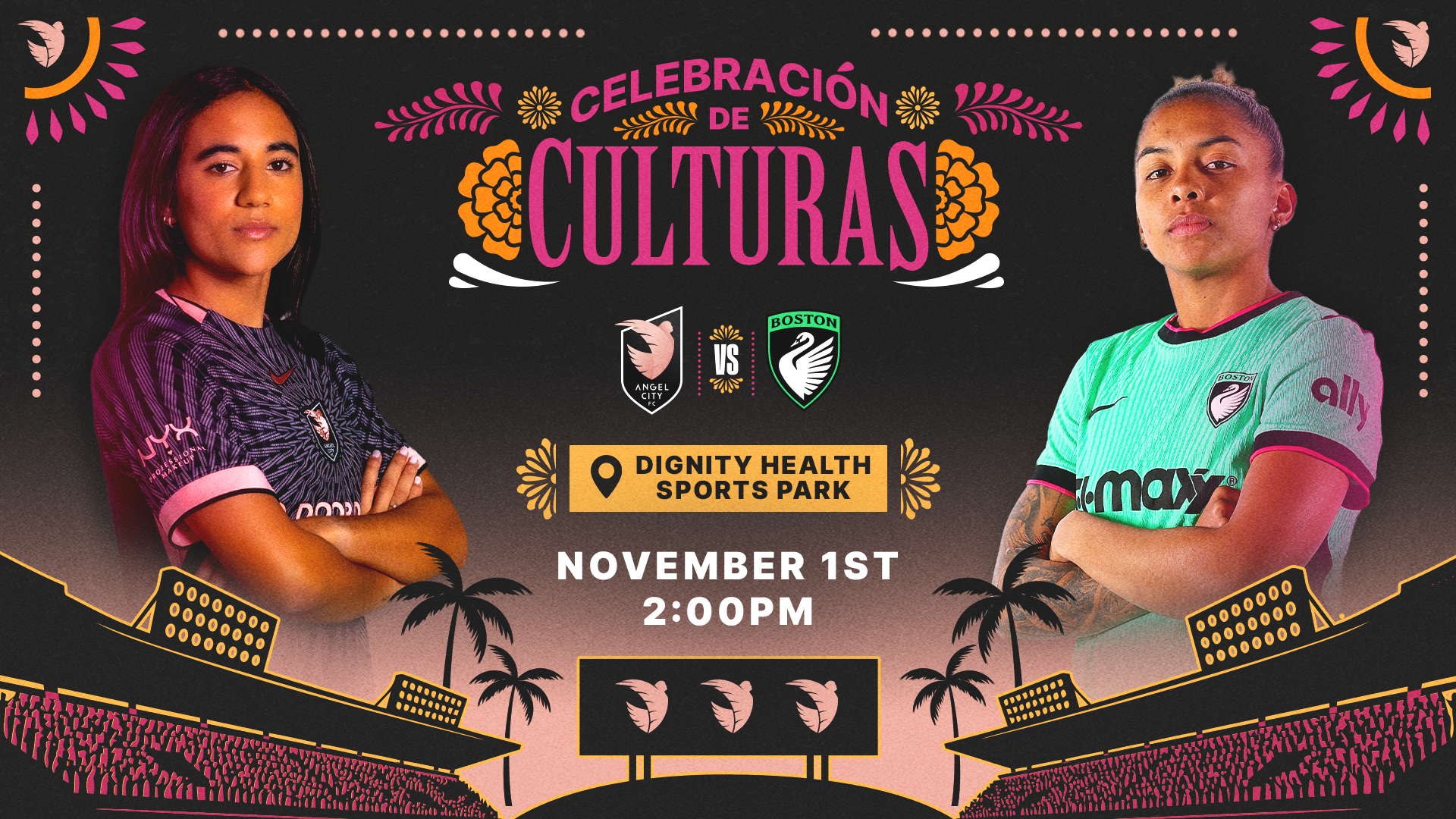 Angel City FC vs Boston Legacy FC, Celebración de Culturas, Sunday, November 1 at Dignity Health Sports Park. Kickoff 2:00 PM.