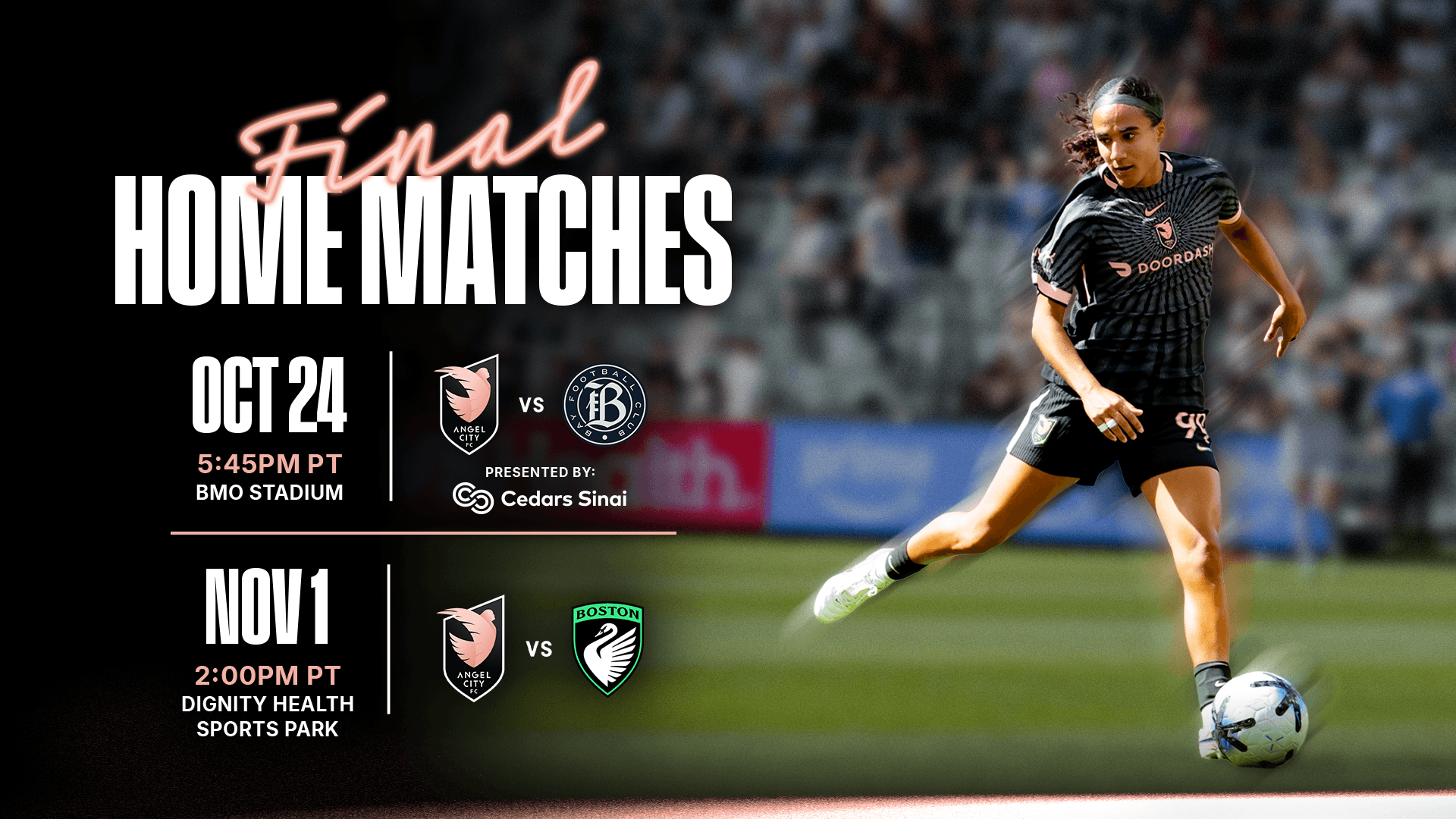 Angel City FC Final Home Matches: October 24 vs Bay FC at 5:45 PM PT at BMO Stadium, November 1 vs Boston Legacy FC at 2:00 PM PT at Dignity Health Sports Park